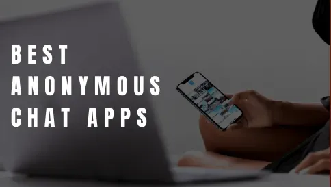Best Anonymous Chat Apps to Chat with Strangers
