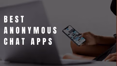 Best Anonymous Chat Apps to Chat with Strangers